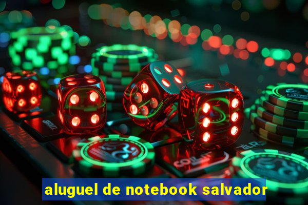 aluguel de notebook salvador